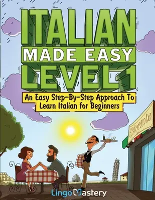 Italiano facile livello 1: un approccio facile e graduale per imparare l'italiano per principianti (libro di testo + libro di lavoro inclusi) - Italian Made Easy Level 1: An Easy Step-By-Step Approach to Learn Italian for Beginners (Textbook + Workbook Included)