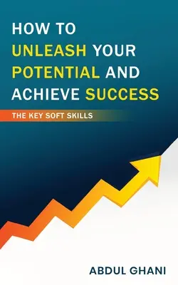 Come liberare il proprio potenziale e raggiungere il successo - Le principali soft skills - How to Unleash your Potential and Achieve Success - The Key Soft Skills