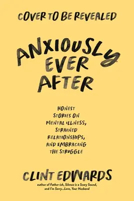 Anxiously Ever After: Un libro di memorie oneste sulla malattia mentale, le relazioni tese e l'accettazione della lotta - Anxiously Ever After: An Honest Memoir on Mental Illness, Strained Relationships, and Embracing the Struggle