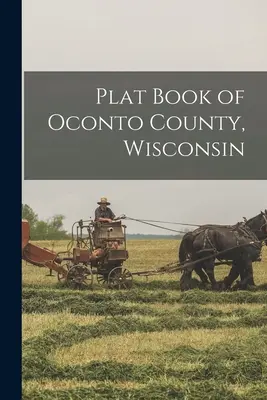 Libro di Piani della Contea di Oconto, Wisconsin - Plat Book of Oconto County, Wisconsin