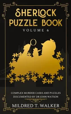 Il libro dei puzzle di Sherlock (volume 6): Casi di omicidio complessi ed enigmi documentati dal dottor John Watson - Sherlock Puzzle Book (Volume 6): Complex Murder Cases And Puzzles Documented By Dr John Watson