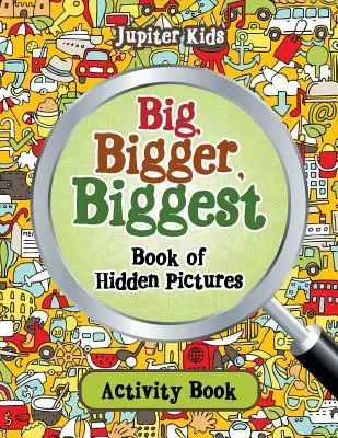 Libro di immagini nascoste grande, più grande, più grande Libro di attività - Big, Bigger, Biggest Book of Hidden Pictures Activity Book