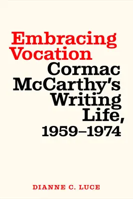 Abbracciare la vocazione: La vita di scrittura di Cormac McCarthy, 1959-1974 - Embracing Vocation: Cormac McCarthy's Writing Life, 1959-1974