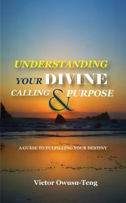 Comprendere la propria chiamata e il proprio scopo divino: una guida per realizzare il proprio destino - Understanding Your Divine Calling And Purpose: A Guide to Fulfilling Your Destiny