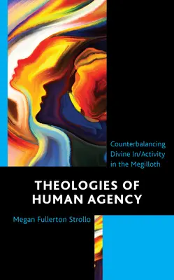 Teologie dell'agenzia umana: Controbilanciare l'in/attività divina nel Megilloth - Theologies of Human Agency: Counterbalancing Divine In/Activity in the Megilloth
