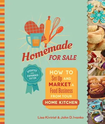 Fatto in casa per la vendita, seconda edizione: Come avviare e commercializzare un'attività alimentare dalla cucina di casa - Homemade for Sale, Second Edition: How to Set Up and Market a Food Business from Your Home Kitchen