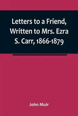 Lettere a un'amica, scritte alla signora Ezra S. Carr, 1866-1879 - Letters to a Friend, Written to Mrs. Ezra S. Carr, 1866-1879