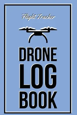 Diario dei droni: Diario delle esperienze di volo, registrazione delle ore di volo dei velivoli e dei piloti senza pilota, regalo, diario - Drone Log Book: Flight Experience Logbook, Record Aircraft, Unmanned Pilot Hours, Gift, Journal