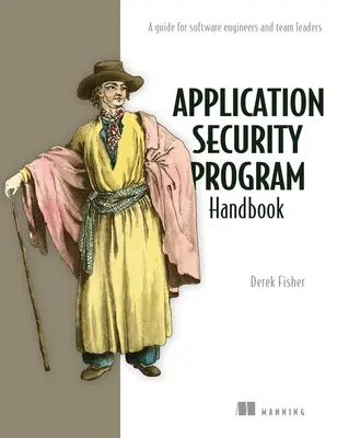 Manuale del programma di sicurezza delle applicazioni: Una guida per ingegneri del software e team leader - Application Security Program Handbook: A Guide for Software Engineers and Team Leaders