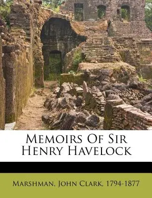Memorie di Sir Henry Havelock - Memoirs of Sir Henry Havelock