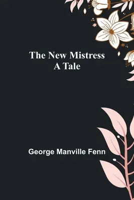 La nuova padrona: Un racconto - The New Mistress: A Tale