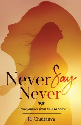 Mai dire mai - Un vero viaggio dal dolore alla pace - Never Say Never - A True Journey from Pain to Peace