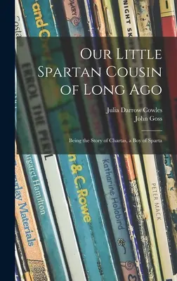 Il nostro piccolo cugino spartano di un tempo: La storia di Chartas, un ragazzo di Sparta - Our Little Spartan Cousin of Long Ago: Being the Story of Chartas, a Boy of Sparta