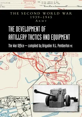Lo sviluppo delle tattiche e degli equipaggiamenti di artiglieria: Storia ufficiale dell'esercito della Seconda guerra mondiale - The Development of Artillery Tactics and Equipment: Official History Of The Second World War Army