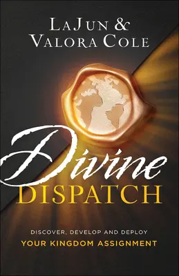 Spedizione divina: Scoprire, sviluppare e distribuire il tuo incarico per il Regno - Divine Dispatch: Discover, Develop and Deploy Your Kingdom Assignment