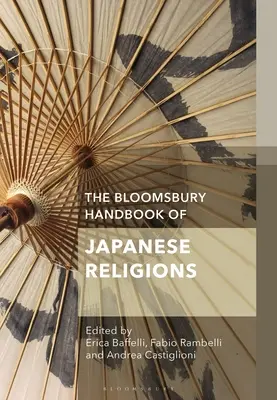 Il manuale Bloomsbury delle religioni giapponesi - The Bloomsbury Handbook of Japanese Religions