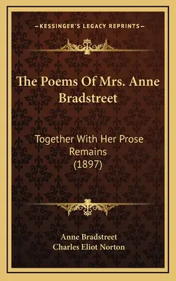 Le poesie della signora Anne Bradstreet: Insieme ai suoi resti in prosa (1897) - The Poems of Mrs. Anne Bradstreet: Together with Her Prose Remains (1897)
