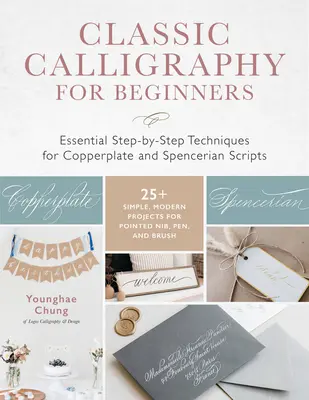 Calligrafia classica per principianti: Tecniche essenziali passo-passo per la calligrafia ramina e spenceriana - 25+ progetti semplici e moderni per la scrittura a punta - Classic Calligraphy for Beginners: Essential Step-By-Step Techniques for Copperplate and Spencerian Scripts - 25+ Simple, Modern Projects for Pointed