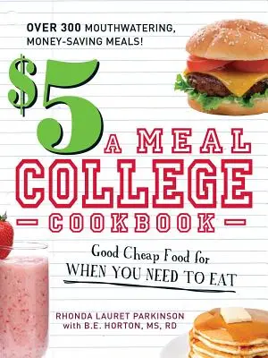 Ricettario universitario da 5 dollari a pasto: Buon cibo economico per quando hai bisogno di mangiare - $5 a Meal College Cookbook: Good Cheap Food for When You Need to Eat