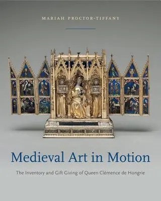 Arte medievale in movimento: L'inventario e i doni della regina Clmence de Hongrie - Medieval Art in Motion: The Inventory and Gift Giving of Queen Clmence de Hongrie