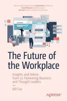 Il futuro del posto di lavoro: Spunti e consigli di 31 pionieri dell'economia e del pensiero - The Future of the Workplace: Insights and Advice from 31 Pioneering Business and Thought Leaders