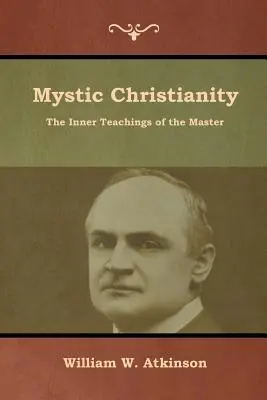 Cristianesimo mistico: Gli insegnamenti interiori del Maestro - Mystic Christianity: The Inner Teachings of the Master