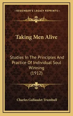 Prendere uomini vivi: Studi sui principi e la pratica della conquista individuale delle anime (1912) - Taking Men Alive: Studies In The Principles And Practice Of Individual Soul Winning (1912)