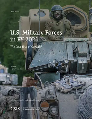 Forze militari statunitensi nell'anno 2021: L'ultimo anno di crescita? - U.S. Military Forces in Fy 2021: The Last Year of Growth?