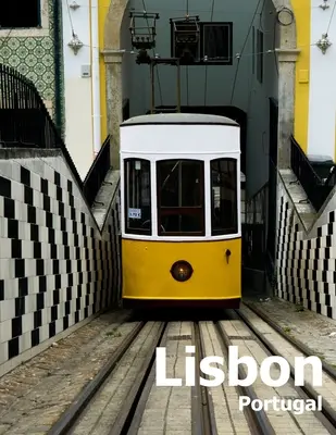 Lisbona Portogallo: Tavolino da caffè Fotografia di viaggio Album fotografico di una città portoghese nell'Europa meridionale Copertina foto di grandi dimensioni - Lisbon Portugal: Coffee Table Photography Travel Picture Book Album Of A Portuguese City in Southern Europe Large Size Photos Cover