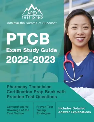 Guida allo studio dell'esame PTCB 2022-2023: Libro di preparazione per la certificazione dei tecnici di farmacia con domande di prova pratiche [Include spiegazioni dettagliate delle risposte]. - PTCB Exam Study Guide 2022-2023: Pharmacy Technician Certification Prep Book with Practice Test Questions [Includes Detailed Answer Explanations]