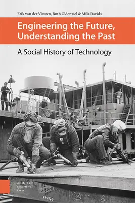 Progettare il futuro, comprendere il passato: Una storia sociale della tecnologia - Engineering the Future, Understanding the Past: A Social History of Technology