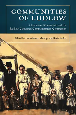 Le comunità di Ludlow: La gestione collaborativa e la Commissione per la commemorazione del Centenario di Ludlow - Communities of Ludlow: Collaborative Stewardship and the Ludlow Centennial Commemoration Commission
