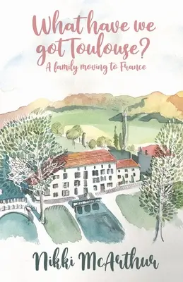 Cosa abbiamo a Tolosa: Una famiglia che si trasferisce in Francia - What have we got Toulouse: A family moving to France