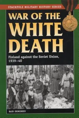 La guerra della morte bianca: La Finlandia contro l'Unione Sovietica, 1939-40 - War of the White Death: Finland against the Soviet Union, 1939-40