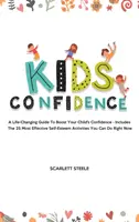 Fiducia nei bambini: Una guida che cambia la vita per aumentare la fiducia dei vostri figli - Include le 25 attività più efficaci per l'autostima che possiate fare. - Kids Confidence: A Life-Changing Guide to Boost Your Child's Confidence - Includes The 25 Most Effective Self-Esteem Activities You Can