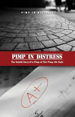 Pappone in difficoltà: La storia non raccontata di un protettore di questo stile di vita da pappone - Pimp in Distress: The Untold Story of a Pimp of This Pimp Life Style