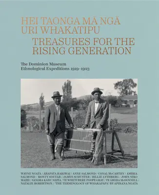 Hei Taonga Ma Nga Uri Whakatipu: Tesori per la generazione nascente: Le spedizioni etnologiche del Dominion Museum 1919-1923 - Hei Taonga Ma Nga Uri Whakatipu: Treasures for the Rising Generation: The Dominion Museum Ethnological Expeditions 1919-1923