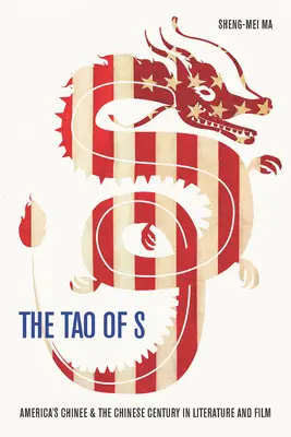 Il Tao di S: la Cina americana e il secolo cinese nella letteratura e nel cinema - The Tao of S: America's Chinee & the Chinese Century in Literature and Film