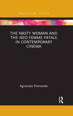 La donna cattiva e la neo-femmina fatale nel cinema contemporaneo - The Nasty Woman and the Neo Femme Fatale in Contemporary Cinema