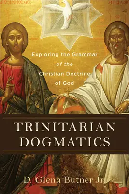 Dogmatica trinitaria: Esplorare la grammatica della dottrina cristiana di Dio - Trinitarian Dogmatics: Exploring the Grammar of the Christian Doctrine of God