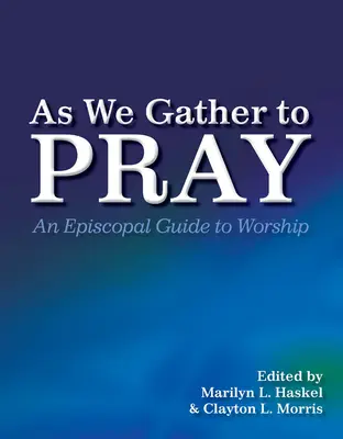 Come ci riuniamo per pregare: Una guida episcopale al culto - As We Gather to Pray: An Episcopal Guide to Worship