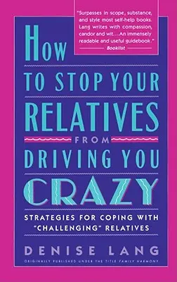 Come impedire ai vostri parenti di farvi impazzire: Strategie per affrontare la - How to Stop Your Relatives from Driving You Crazy: Strategies for Coping with