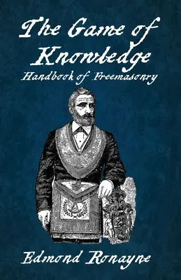 Il gioco della conoscenza manuale della massoneria Ronayne brossura - The Game Of Knowledge Handbook Of Freemasonry Ronayne Paperback