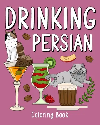 Libro da colorare del persiano che beve: Libri da colorare per adulti, pagina di pittura di animali dello zoo con caffè e cocktail - Drinking Persian Coloring Book: Coloring Books for Adult, Zoo Animal Painting Page with Coffee and Cocktail