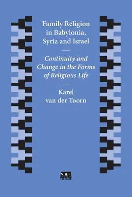 La religione familiare in Babilonia, Siria e Israele: Continuità e cambiamento nelle forme di vita religiosa - Family Religion in Babylonia, Syria and Israel: Continuity and Change in the Forms of Religious Life