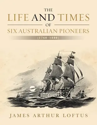Vita e tempi di sei pionieri australiani: (1760-1880) - The Life and Times of Six Australian Pioneers: (1760-1880)