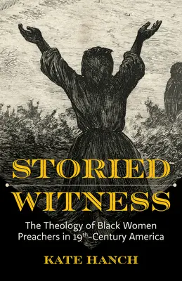 Testimonianza storica: La teologia delle predicatrici nere nell'America del XIX secolo - Storied Witness: The Theology of Black Women Preachers in 19th-Century America