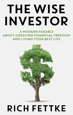 L'investitore saggio: Una parabola moderna per creare la libertà finanziaria e vivere al meglio la propria vita - The Wise Investor: A Modern Parable about Creating Financial Freedom and Living Your Best Life