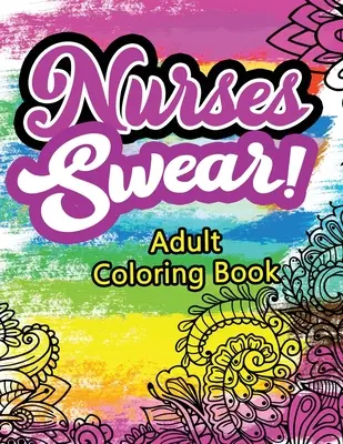 Le infermiere giurano! Libro da colorare per adulti: Un libro da colorare per adulti ironico e unico per infermieri registrati, libro per infermieri che allevia lo stress e l'umore, N - Nurses Swear! Adult Coloring Book: A Humorous Snarky & Unique Adult Coloring Book for Registered Nurses, Nurses Stress Relief and Mood Lifting book, N