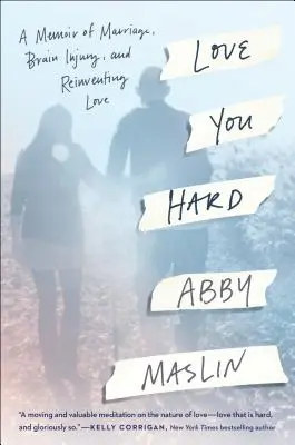 Love You Hard: Memorie di un matrimonio, di una lesione cerebrale e di un amore da reinventare - Love You Hard: A Memoir of Marriage, Brain Injury, and Reinventing Love